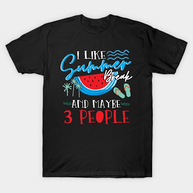 I Like Summer Break and Maybe 3 People T-Shirt by dreadtwank